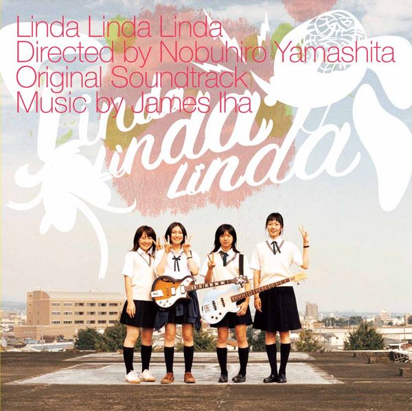 「リンダ リンダ リンダ」オリジナル・サウンドトラック/James Iha Linda Linda Linda by James Iha (Album, Film Soundtrack): Reviews