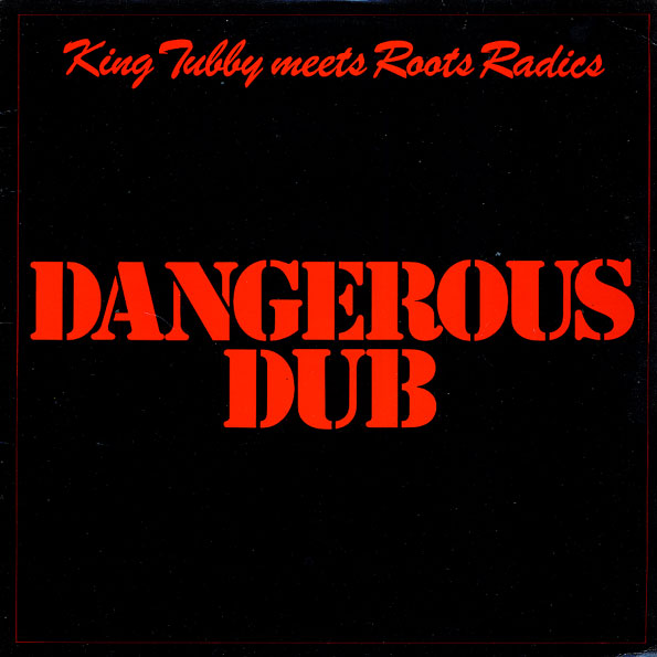 Dangerous Dub by King Tubby Meets Roots Radics (Album, Dub