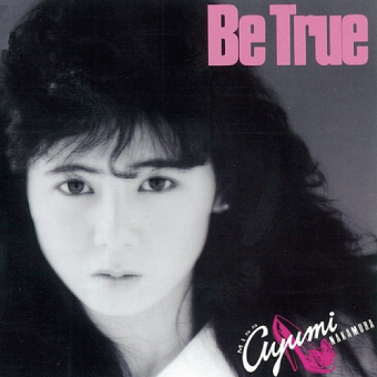 中村あゆみ　　Be True Be True by 中村あゆみ [Ayumi Nakamura] (Album, Pop Rock): Reviews