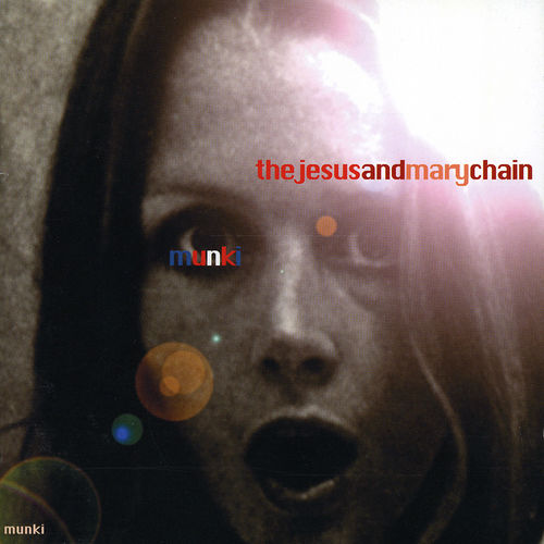Munki by The Jesus and Mary Chain (Album, Noise Pop): Reviews