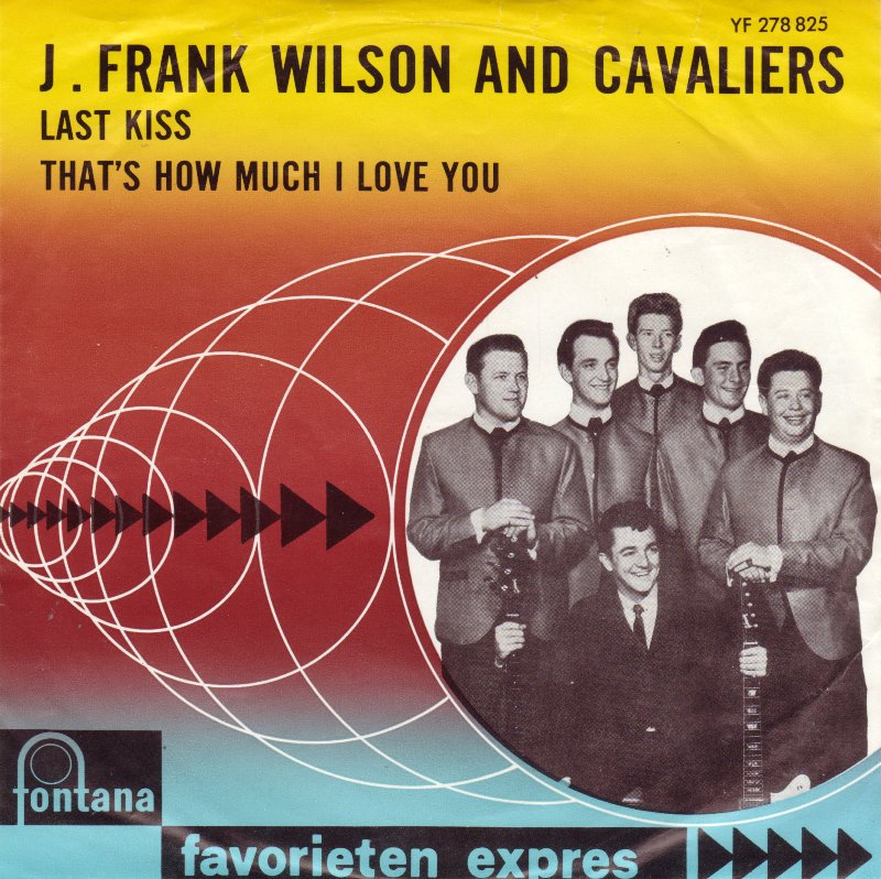 英7” J. Frank Wilson &amp; The Cavalier Last Kiss TF505 Fontana /00080 J. Frank Wilson & The Cavaliers - Last Kiss - Amazon.com Music