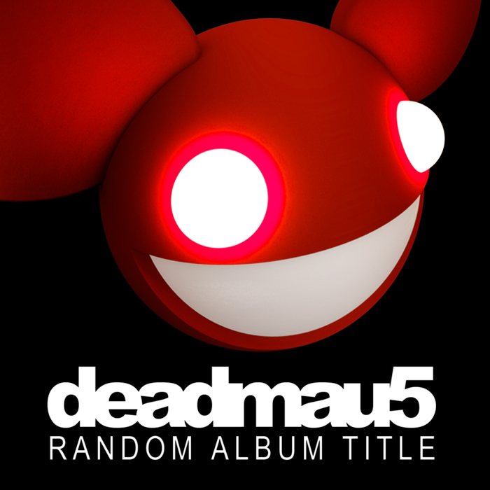 Random Album Title by deadmau5 (Album; mau5trap; MAU5RAT): Reviews ...