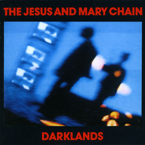 Darklands by The Jesus and Mary Chain (Album, Alternative Rock