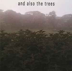 And Also the Trees - And Also the Trees
