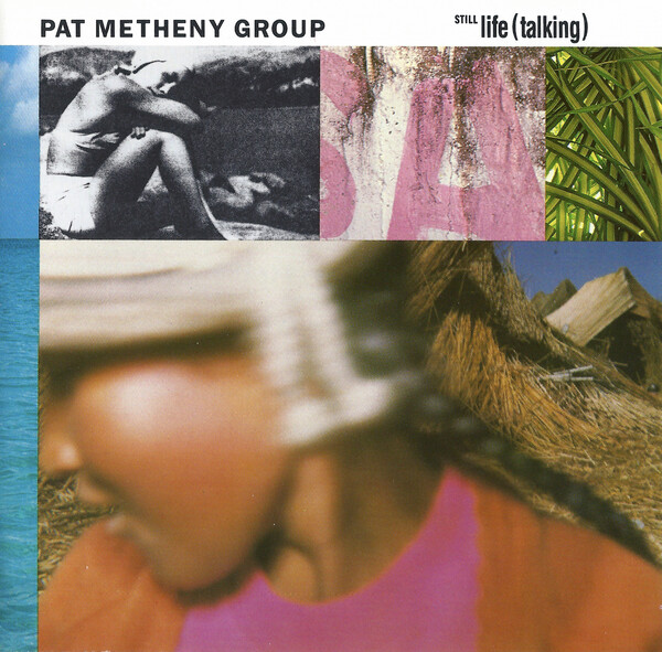 Still Life (Talking) by Pat Metheny Group (Album, Jazz Fusion