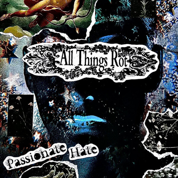 Passionate Hate by All Things Rot (Single, Post-Grunge): Reviews ...