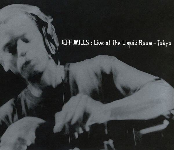 Live at the Liquid Room - Tokyo by Jeff Mills (DJ Mix, Detroit