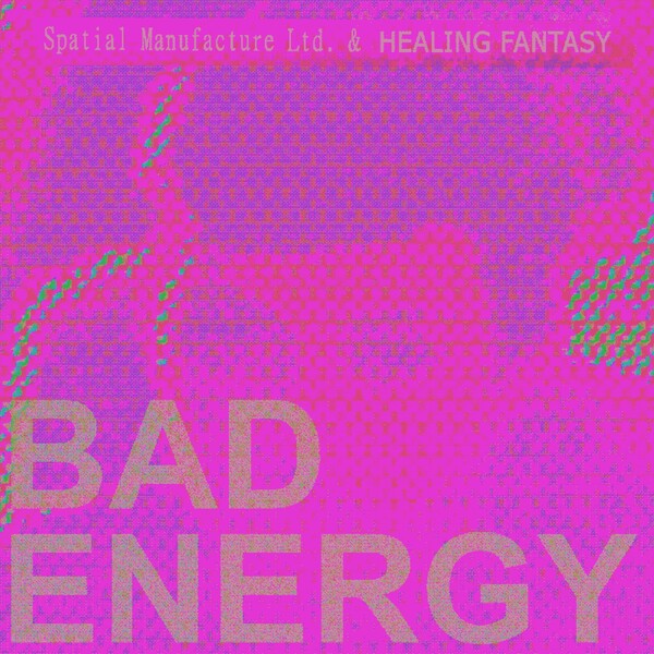 Bad Energy by Spatial Manufacture Ltd. & Healing Fantasy (Single, Wave ...