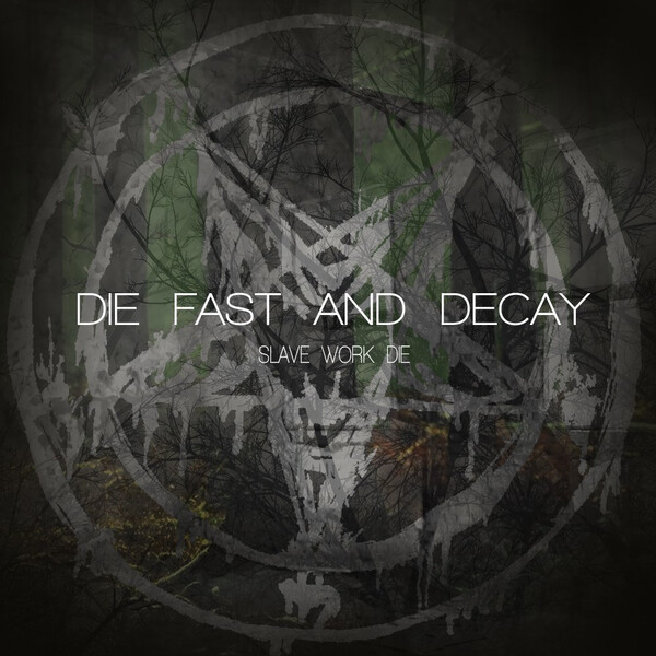 Slave, Work, Die by Die Fast and Decay (EP): Reviews, Ratings, Credits ...
