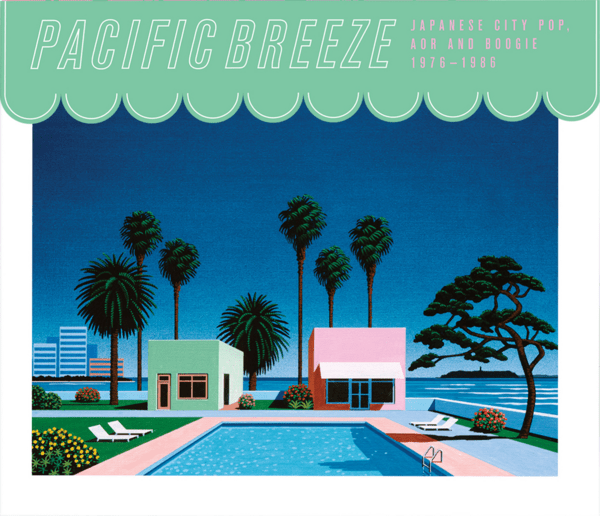 Pacific Breeze: Japanese City Pop, AOR and Boogie 1976-1986 by