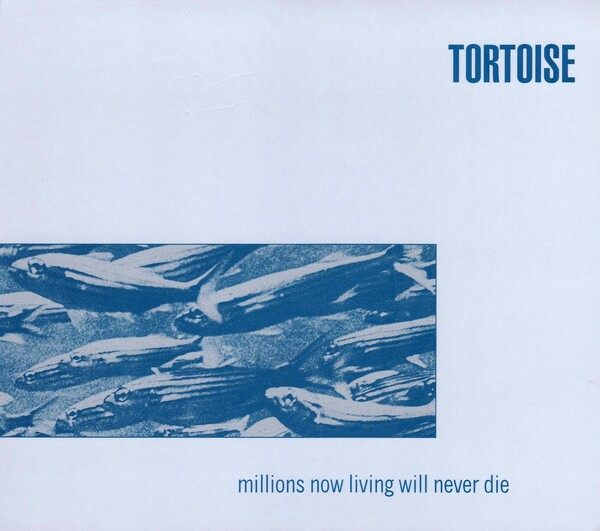 Millions Now Living Will Never Die by Tortoise (Album, Post-Rock